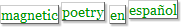 Magnetic Poetry en Espa&ntilde;ol